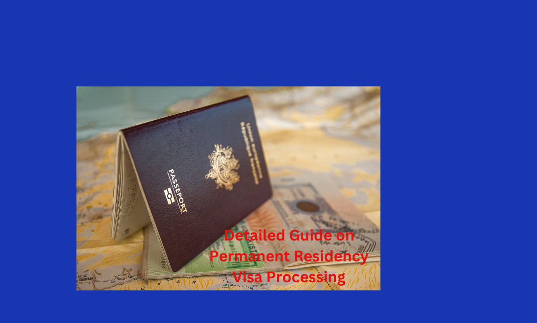 Detailed Guide on Permanent Residency Visa Processing