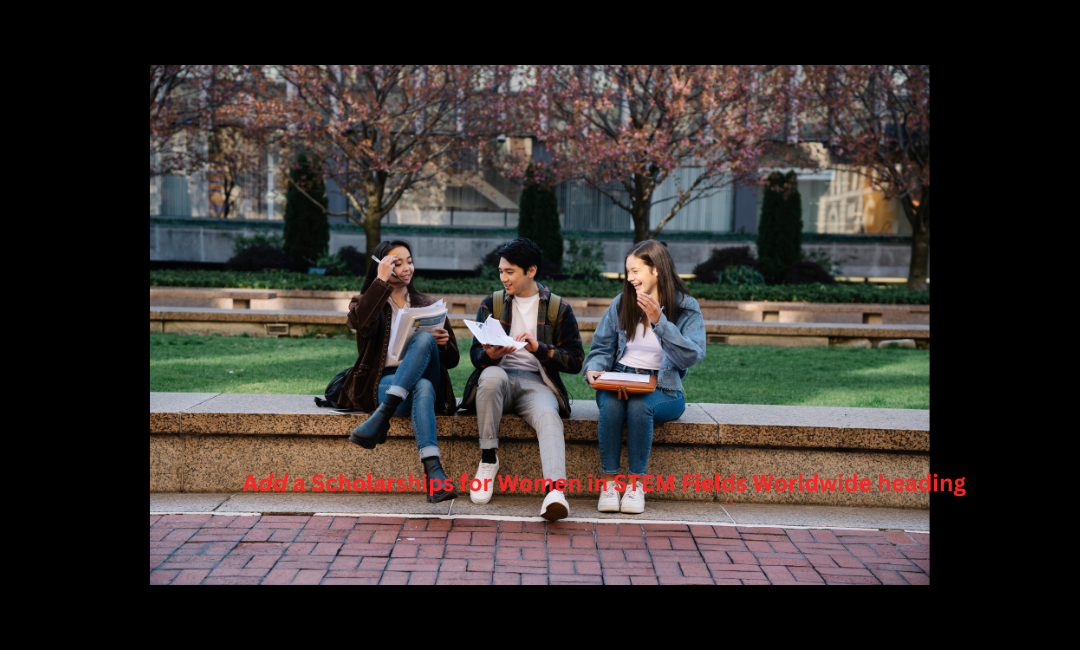 Scholarships for Women in STEM Fields Worldwide