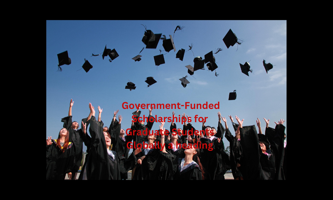 Government-Funded Scholarships for Graduate Students Globally