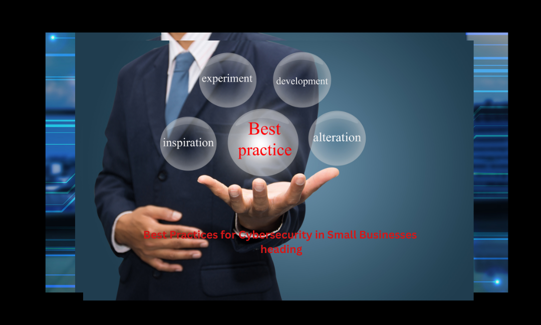 Best Practices for Cybersecurity in Small Businesses