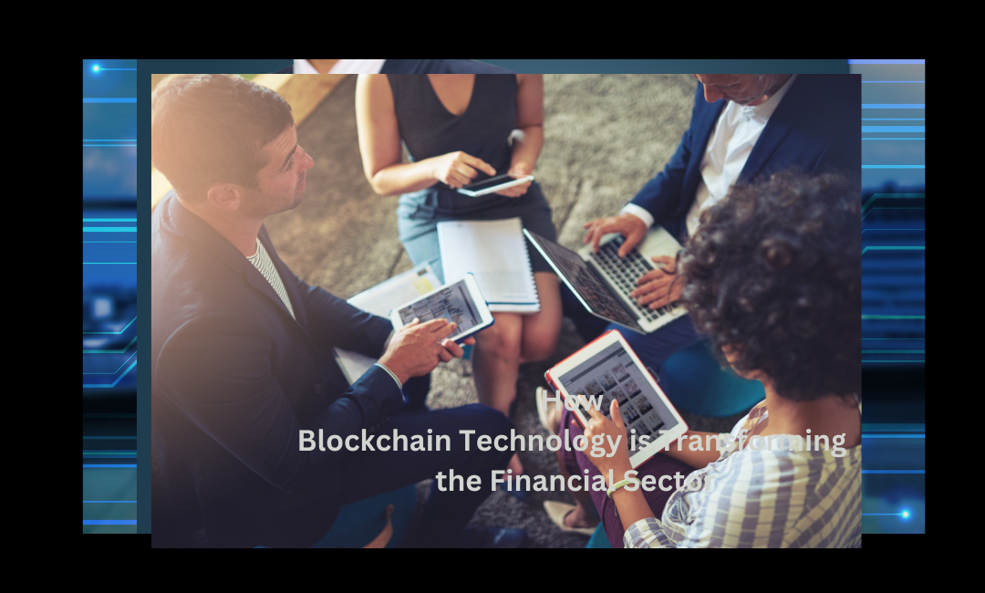 How Blockchain Technology is Transforming the Financial Sector