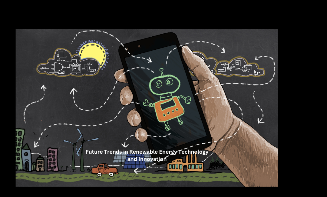 Future Trends in Renewable Energy Technology and Innovation