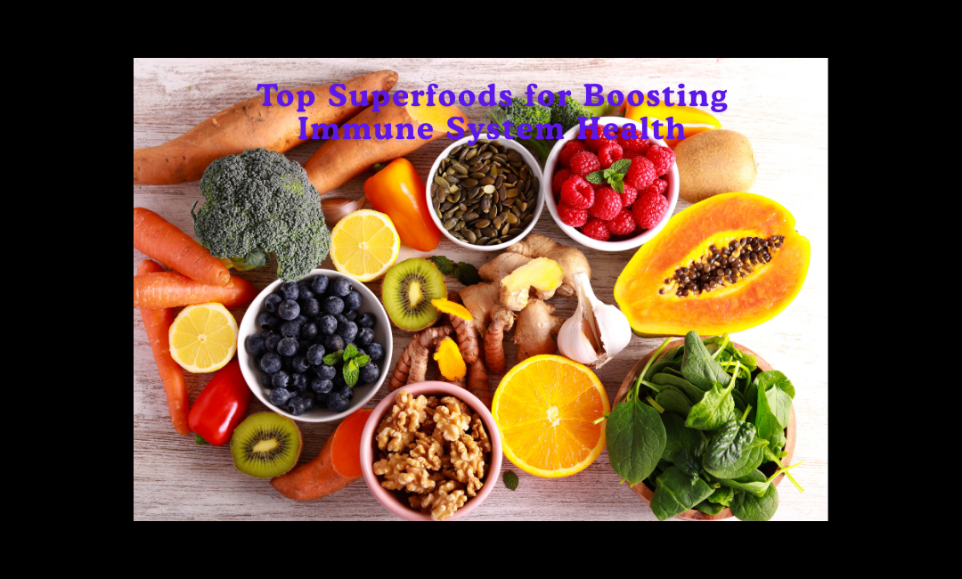 Top Superfoods for Boosting Immune System Health