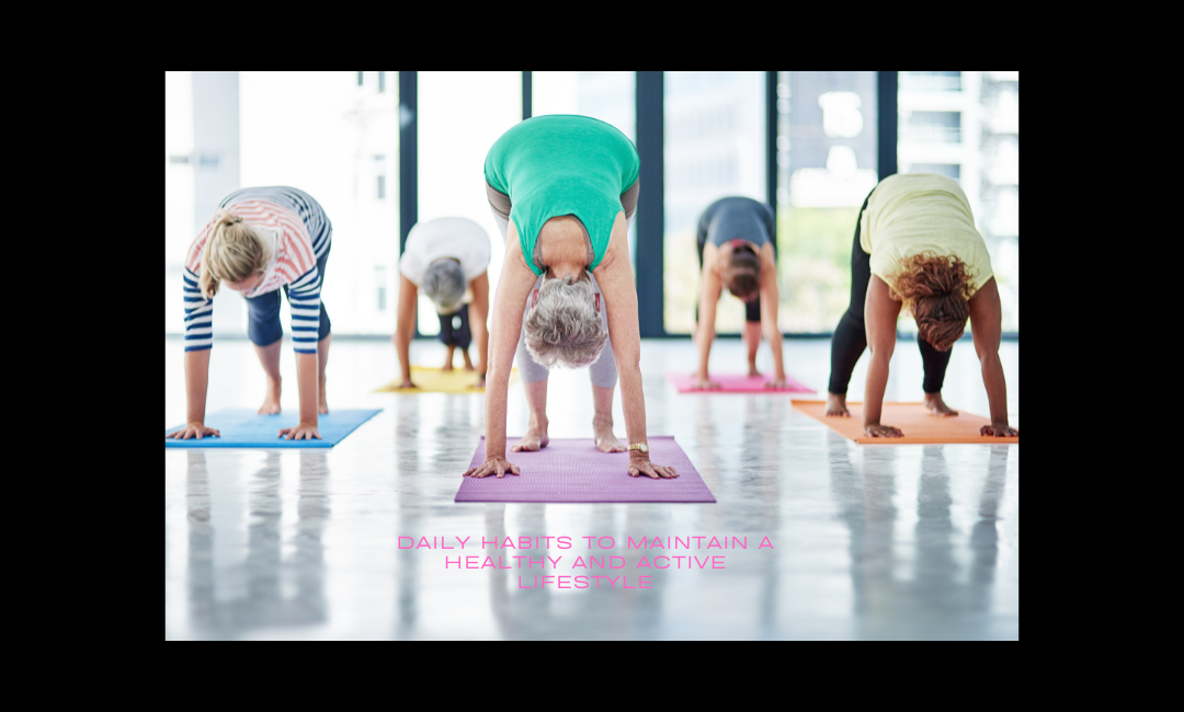 Daily Habits to Maintain a Healthy and Active Lifestyle