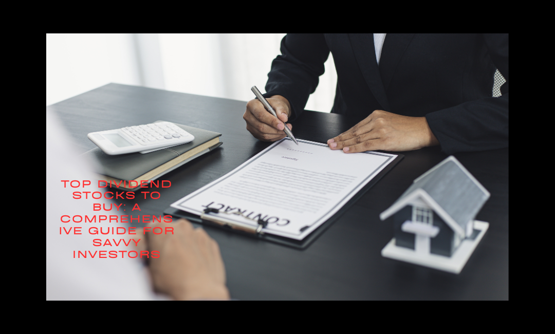 Top Dividend Stocks to Buy: A Comprehensive Guide for Savvy Investors