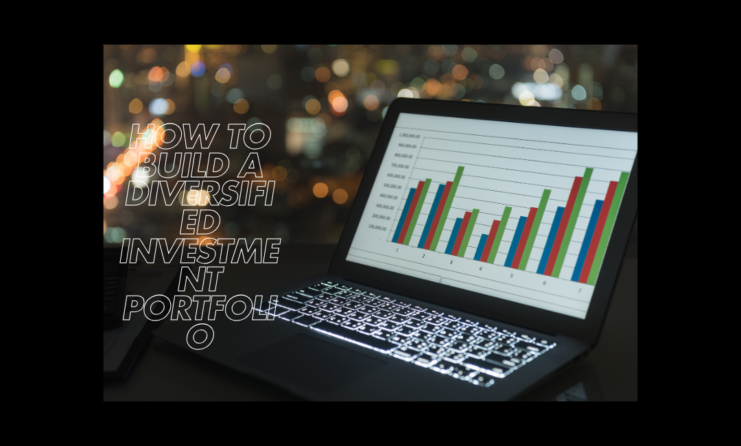 How to Build a Diversified Investment Portfolio