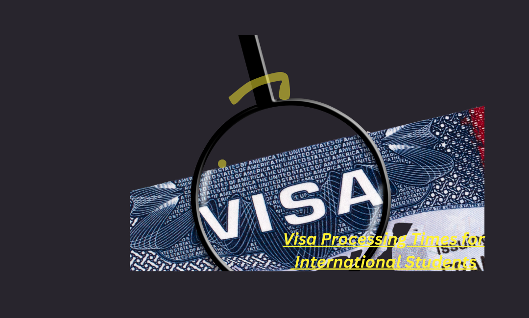 Visa Processing Times for International Students